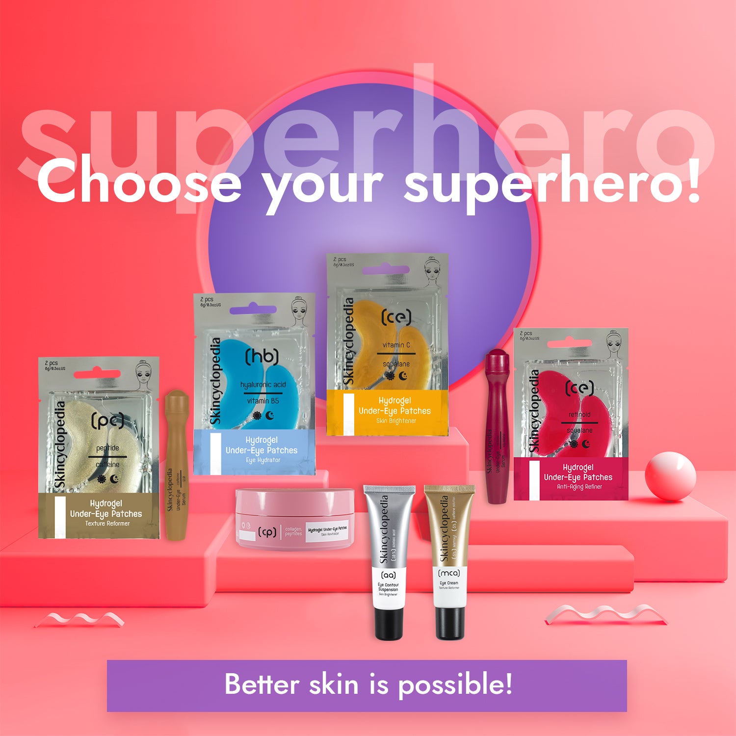 Kosmetikprodukte auf farbigen Plateaus, darunter Augenpatches und Seren. Im Hintergrund steht ein Text mit "Choose your superhero!" und "Better skin is possible!".